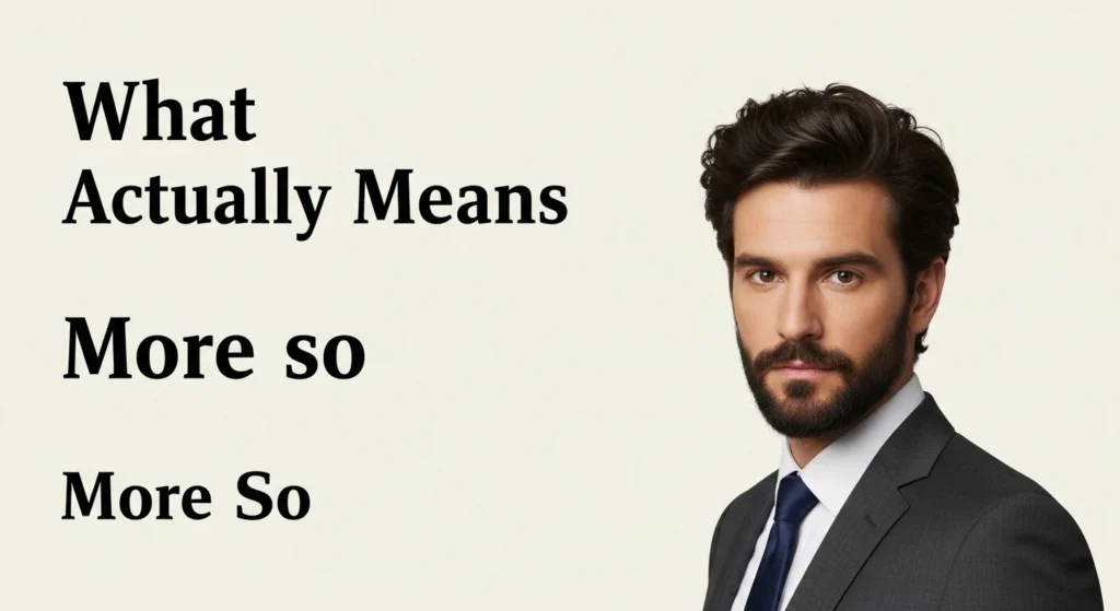 What "More So" Actually Means
