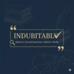 indubitabily meaning